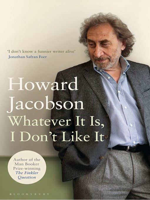 Title details for Whatever It Is, I Don't Like It by Howard Jacobson - Available